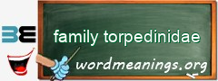 WordMeaning blackboard for family torpedinidae